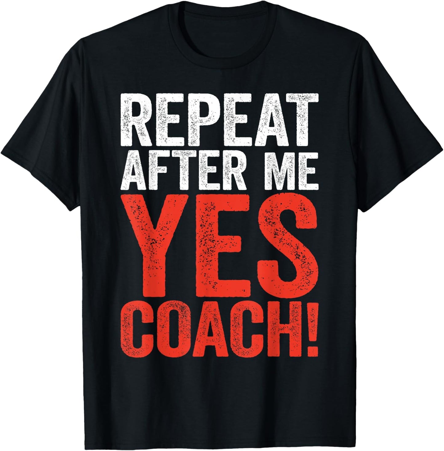 Repeat After Me Yes Coach Shirt Men Women Funny Coaching T-Shirt - T-Shirt | Black