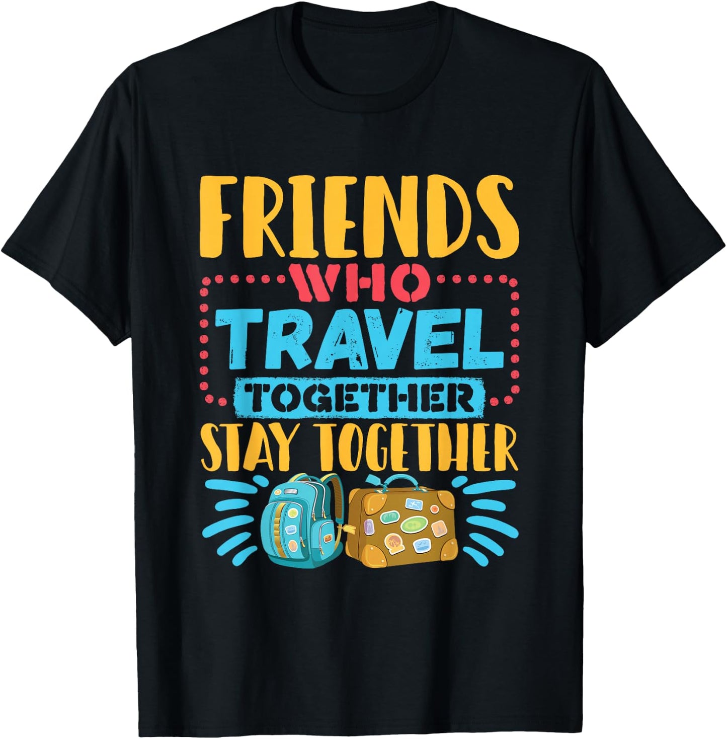 Friends Who Travel Together Stay Together Travel Buddy T-Shirt - T-Shirt | Black