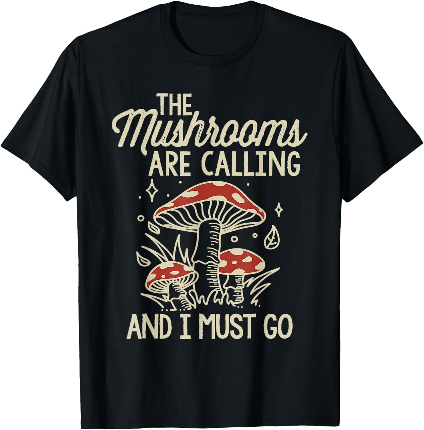 The Mushrooms Are Calling And I Must Go Mushroom T-Shirt - T-Shirt | Black
