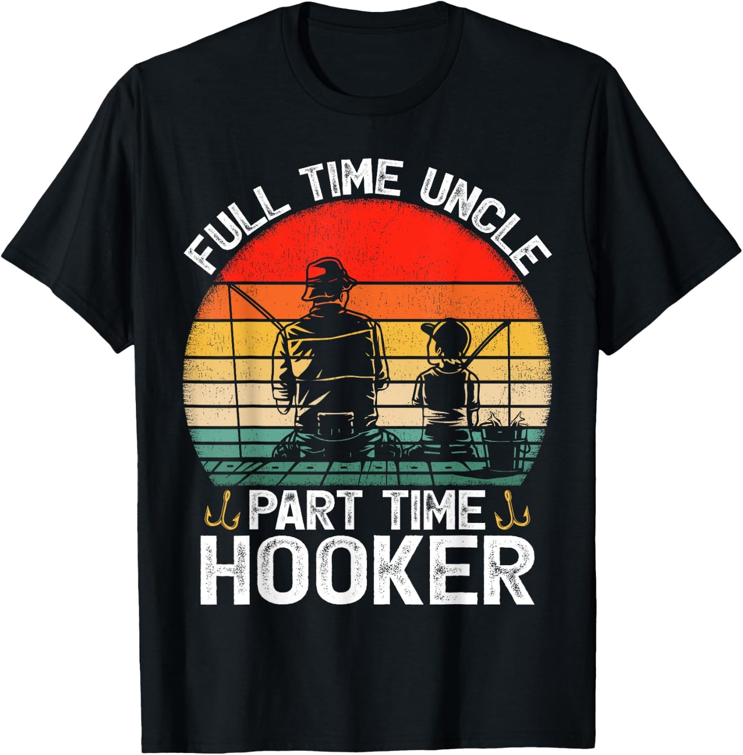 Full Time Uncle Part Time Hooker Father's Day Fishing T-Shirt - T-Shirt | Black