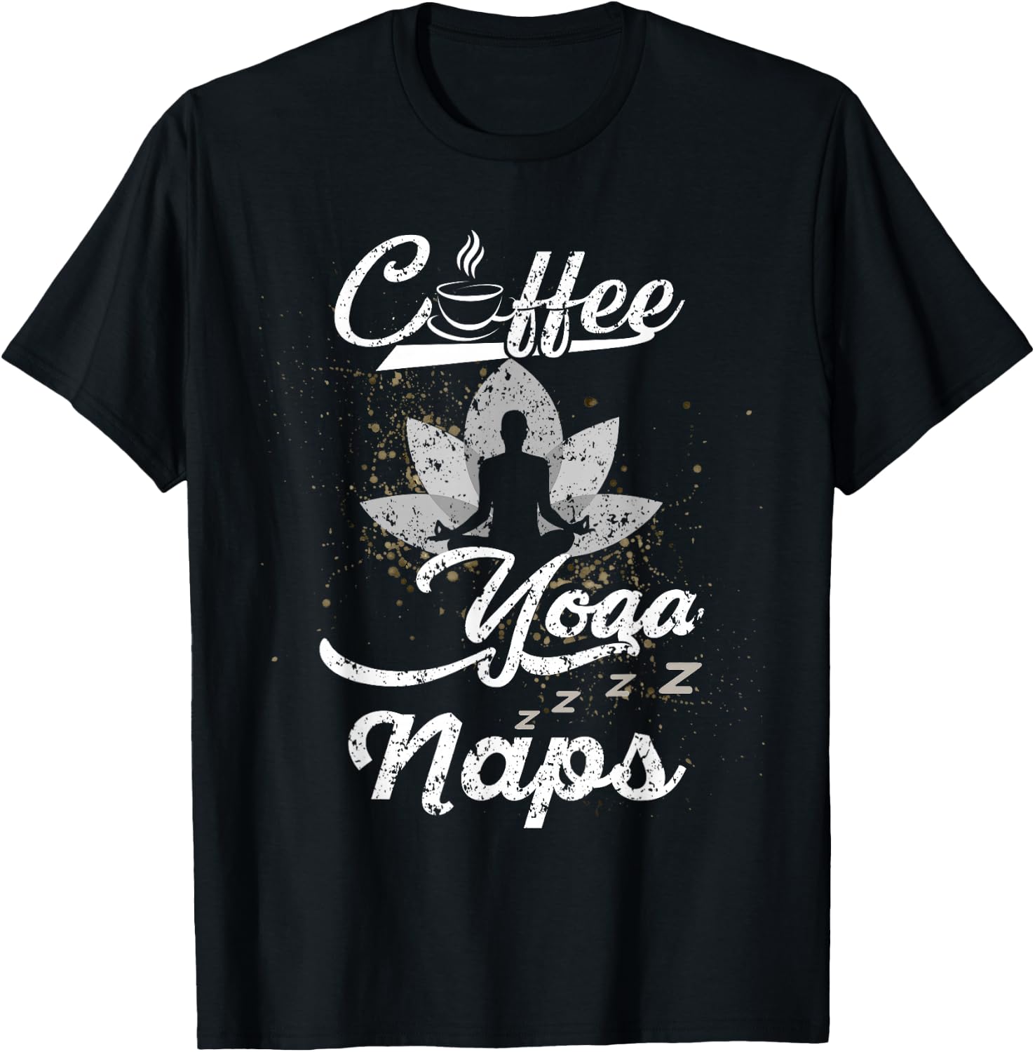 Funny Coffee Yoga Naps Men Women Caffeine and Fitness Lovers T-Shirt - T-Shirt | Black
