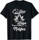 Funny Coffee Yoga Naps Men Women Caffeine and Fitness Lovers T-Shirt - T-Shirt | Black