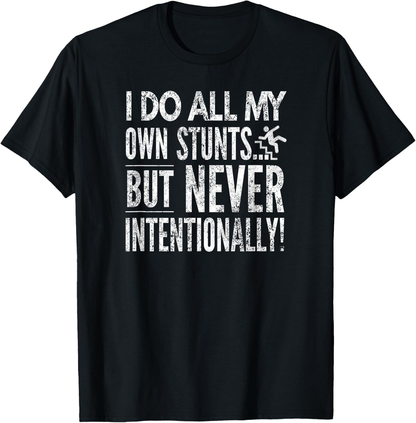 I Do All My Own Stunts... But Never Intentionally!, By Yoray T-Shirt - T-Shirt | Black