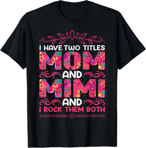 I Have Two Titles Mom And Mimi And I Rock Them Both T-Shirt - T-Shirt | Black