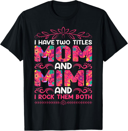 I Have Two Titles Mom And Mimi And I Rock Them Both T-Shirt - T-Shirt | Black
