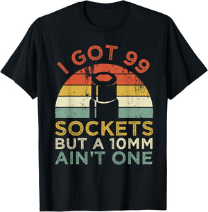 I Got 99 Sockets But A 10mm Ain't One Funny mechanic T-Shirt - T-Shirt | Black