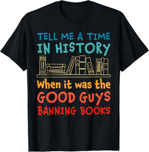 Tell Me A Time In History When It Was Good Guys Banning Book T-Shirt - T-Shirt | Black