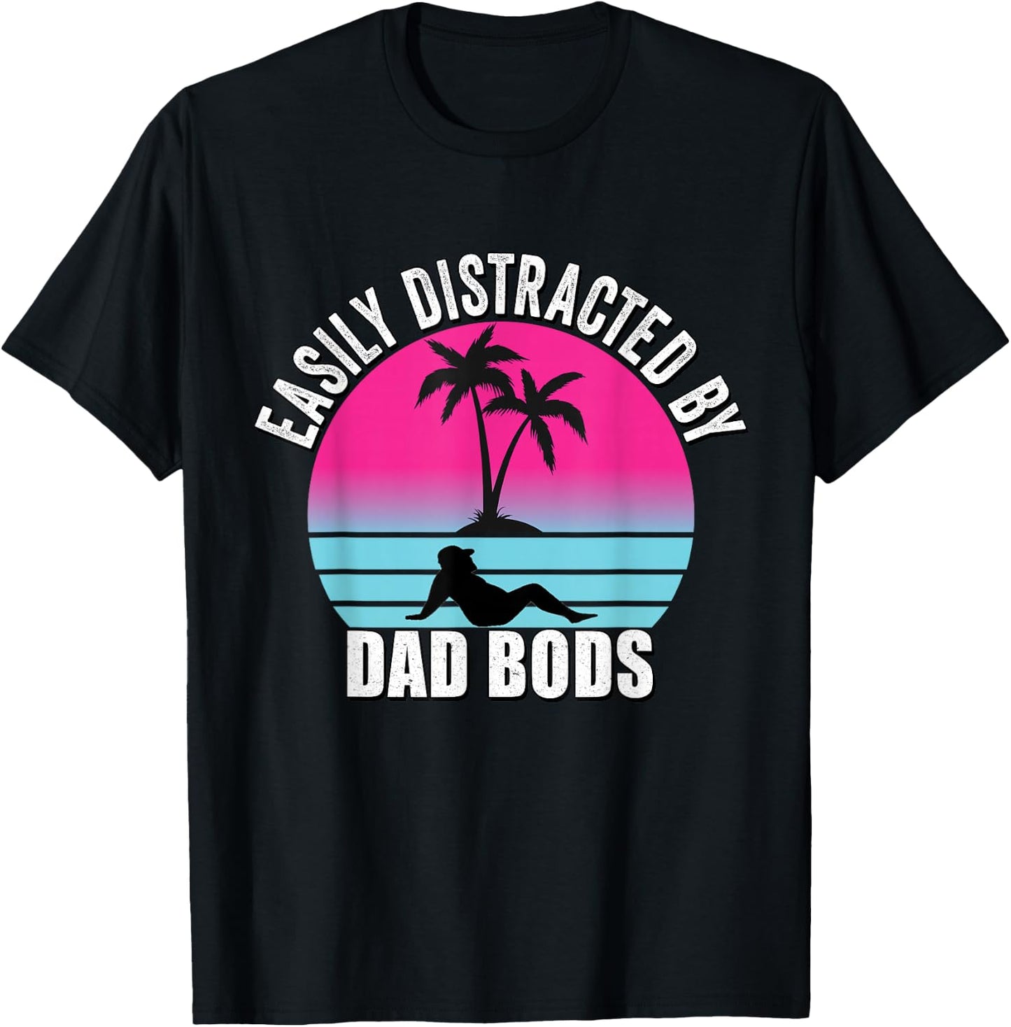 Easily Distracted by Dad Bods Fathers Figure I Love Hot Dad T-Shirt - T-Shirt | Black
