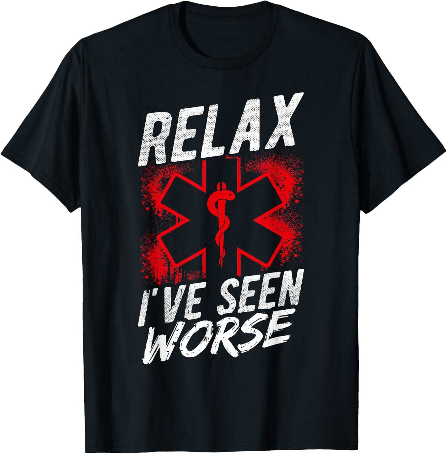 Relax I've SEEN Worse EMT EMS Paramedic Humor T-Shirt - T-Shirt | Black
