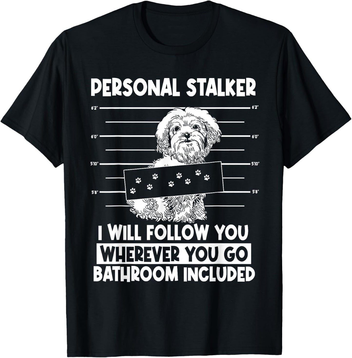 Personal Shih Tzu Stalker I will Follow Wherever You Go T-Shirt - T-Shirt | Black