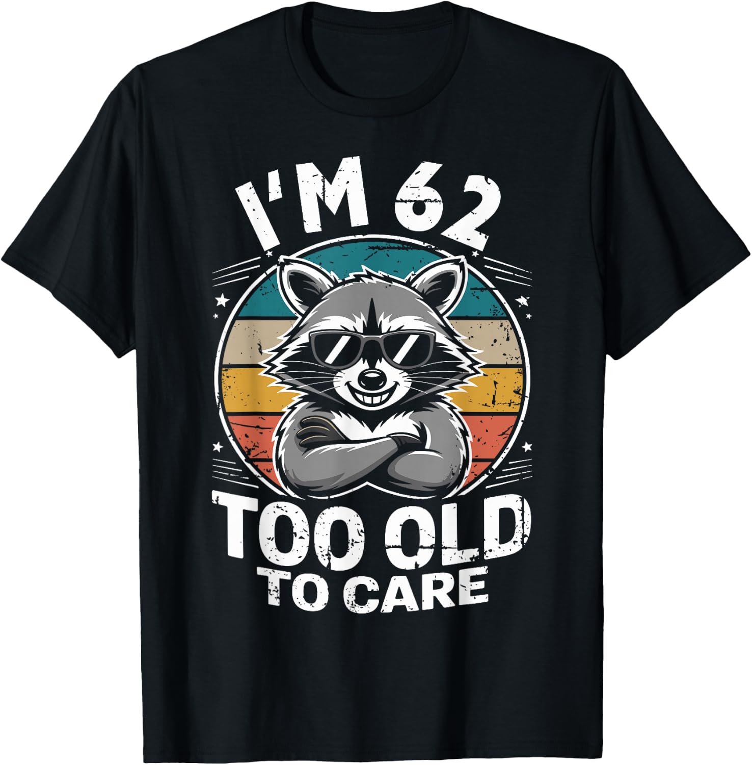 62 Birthday 62 Years Men Women Funny I’m 62 Too Old to Care T-Shirt - T-Shirt | Black