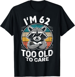 62 Birthday 62 Years Men Women Funny I’m 62 Too Old to Care T-Shirt - T-Shirt | Black