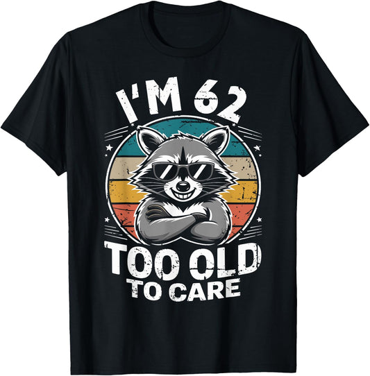 62 Birthday 62 Years Men Women Funny I’m 62 Too Old to Care T-Shirt - T-Shirt | Black