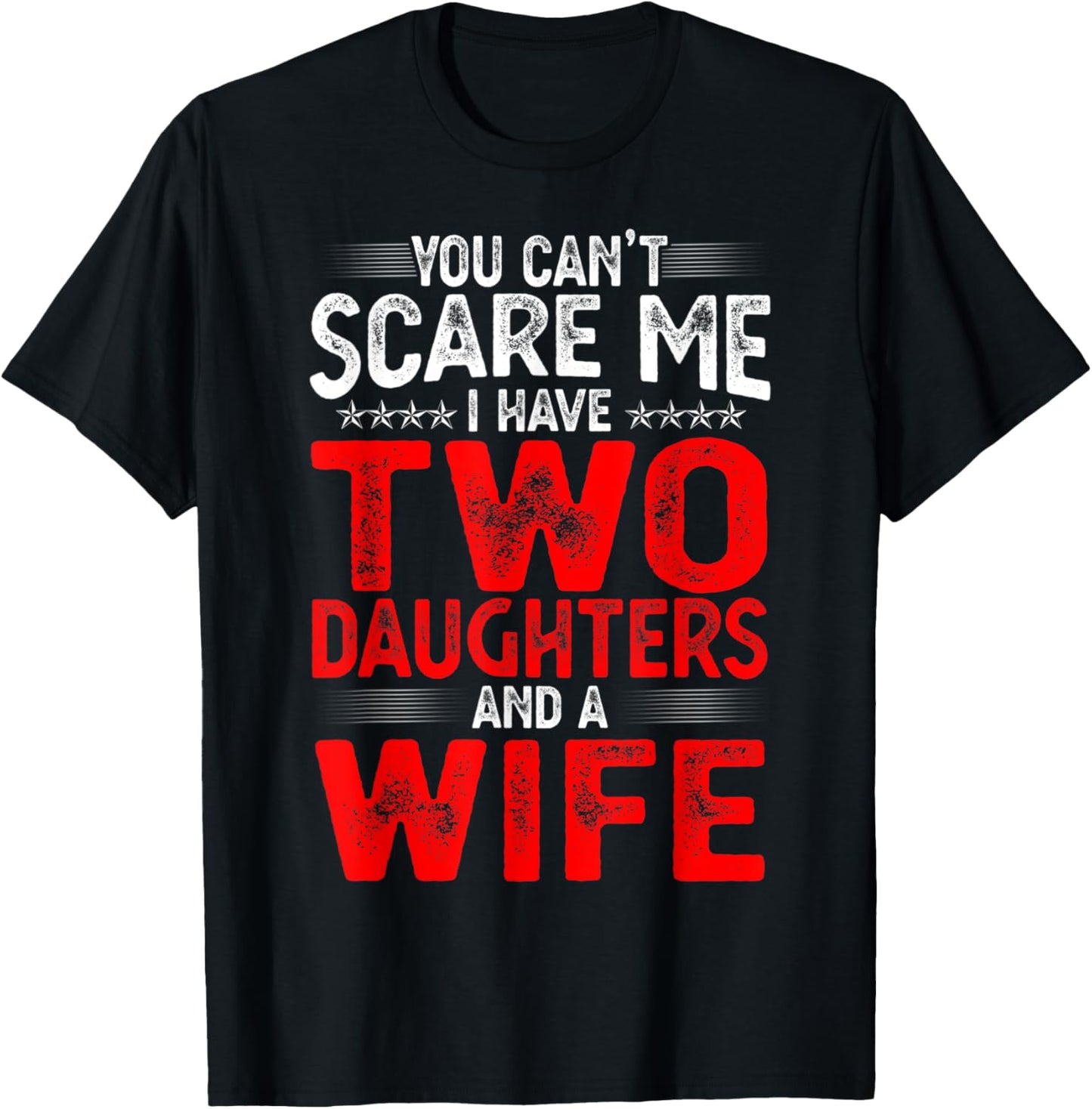 You Can't Scare Me I Have Two Daughters Funny Father's Day T-Shirt - T-Shirt | Black