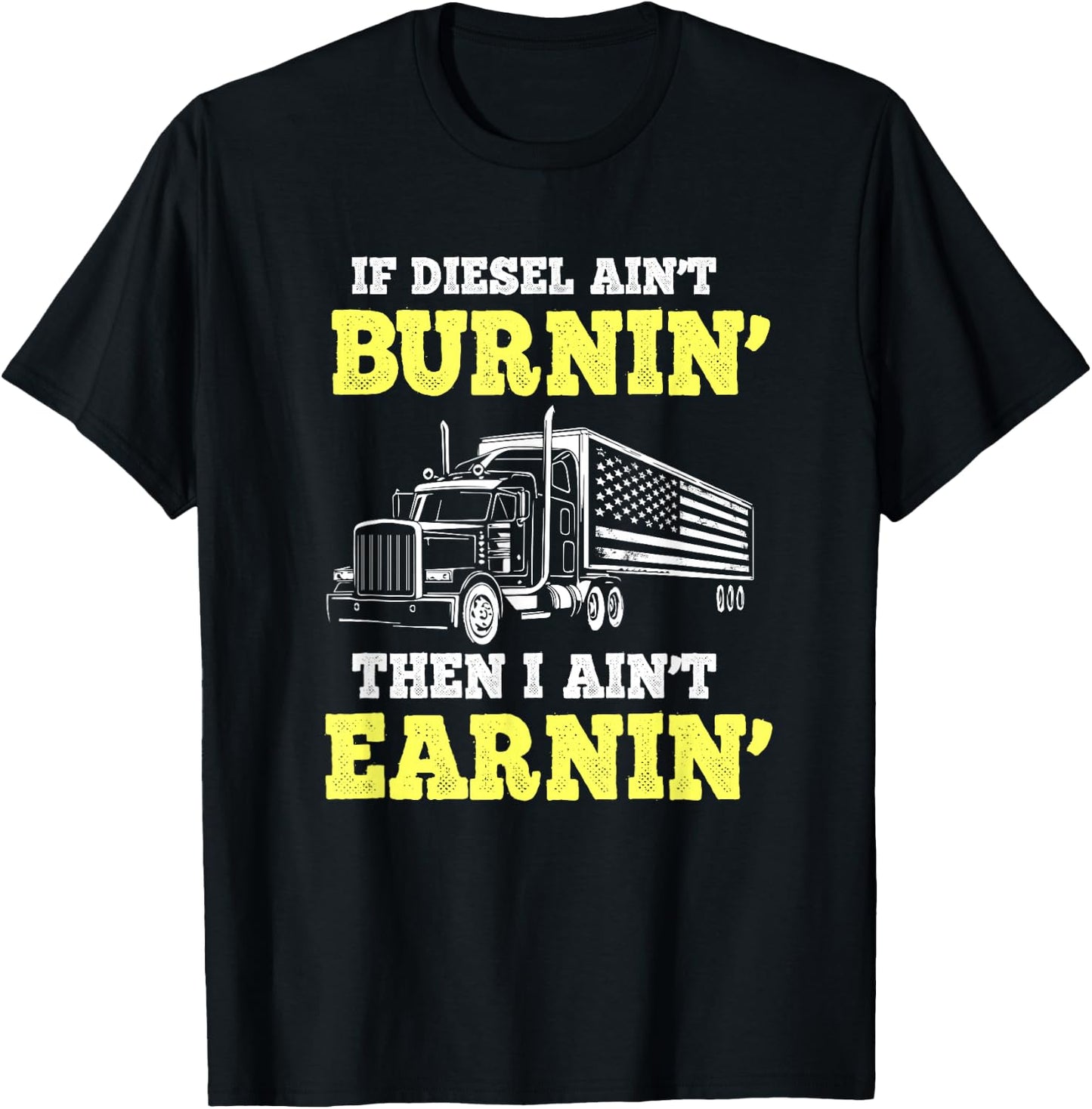 If Diesel Aint Burnin I Ain't Earnin Trucker T-Shirt - T-Shirt | Black