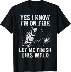 Yes I Know I'm On Fire Let Me Finish This Weld T-Shirt - T-Shirt | Black