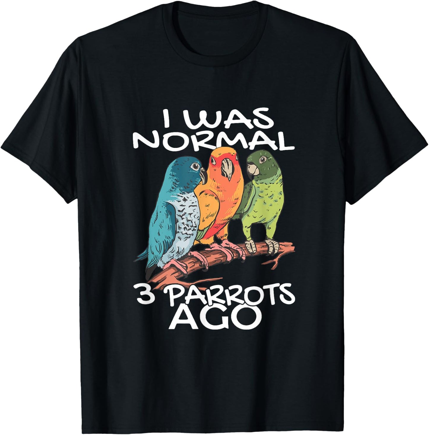 BIRD ENTHUSIASTS COCKATOO BUDGERIGAR PARROT LOVERS I Was Normal 3 Parrot Ago Cockatiel Bird Animal Print Black -Adults T-Shirt - T-Shirt | Black