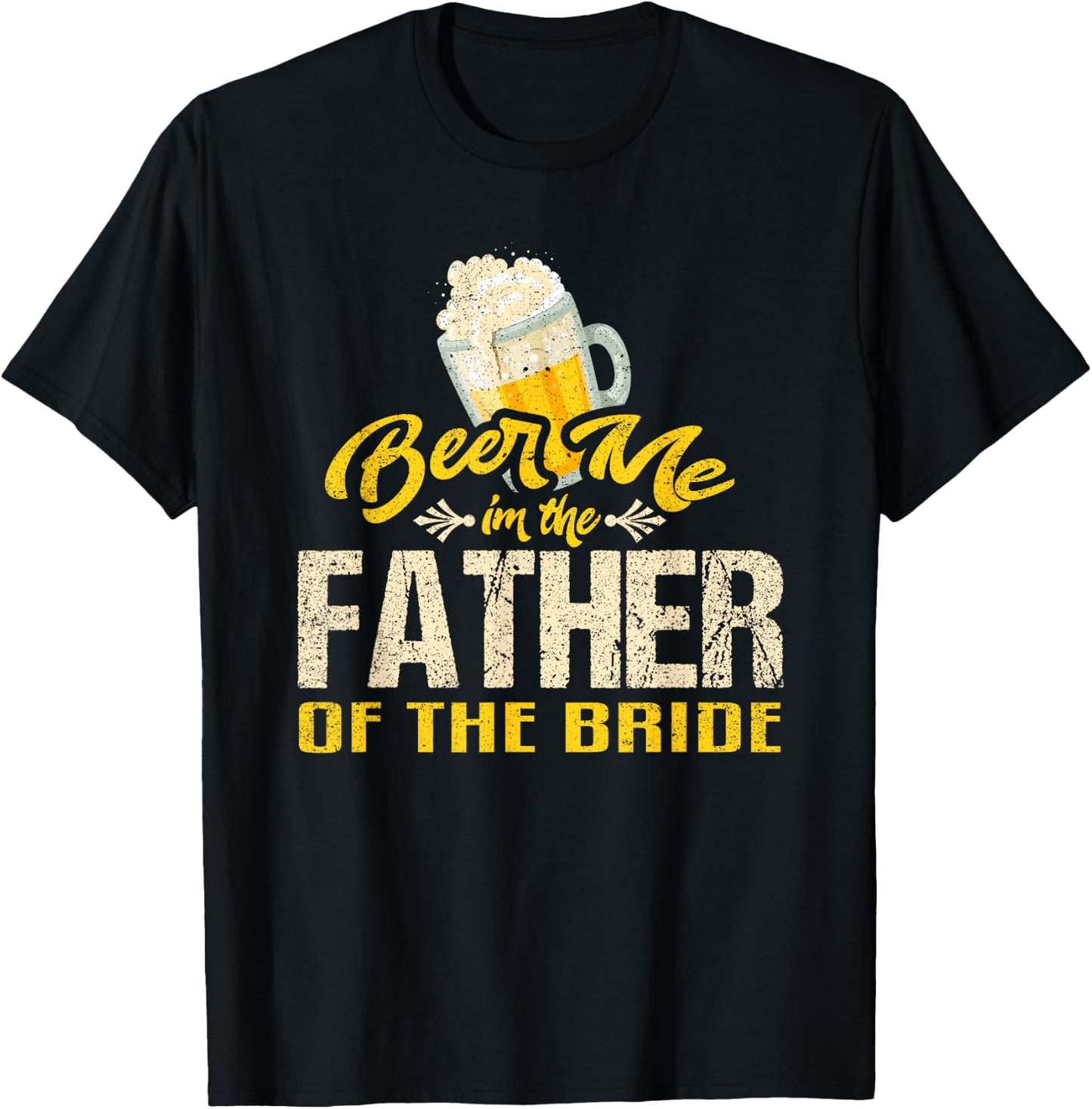 Beer Me Im The Father of The Bride Wedding Drinking Dad T-Shirt - T-Shirt | Black