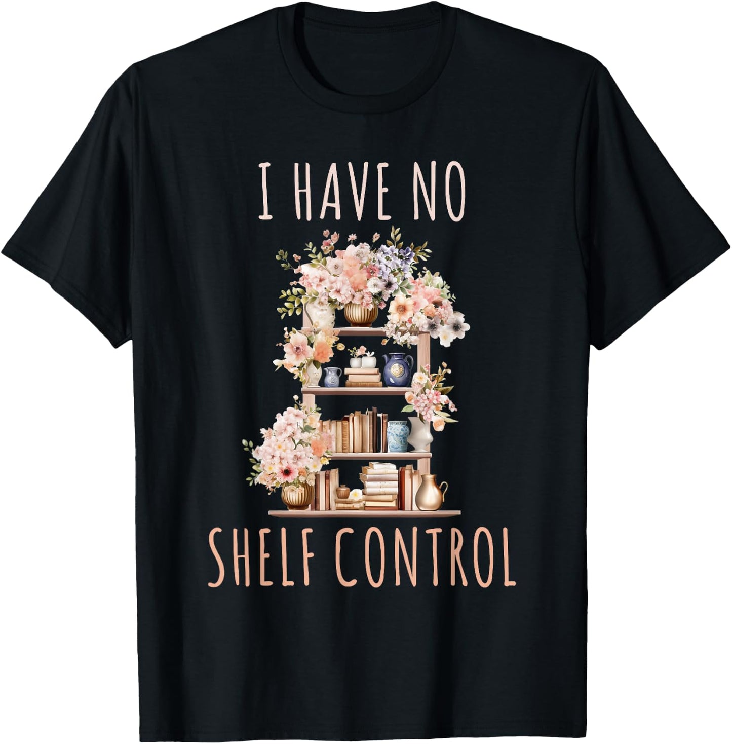 I Have No Shelf Control Funny Library Reading Lovers T-Shirt - T-Shirt | Black
