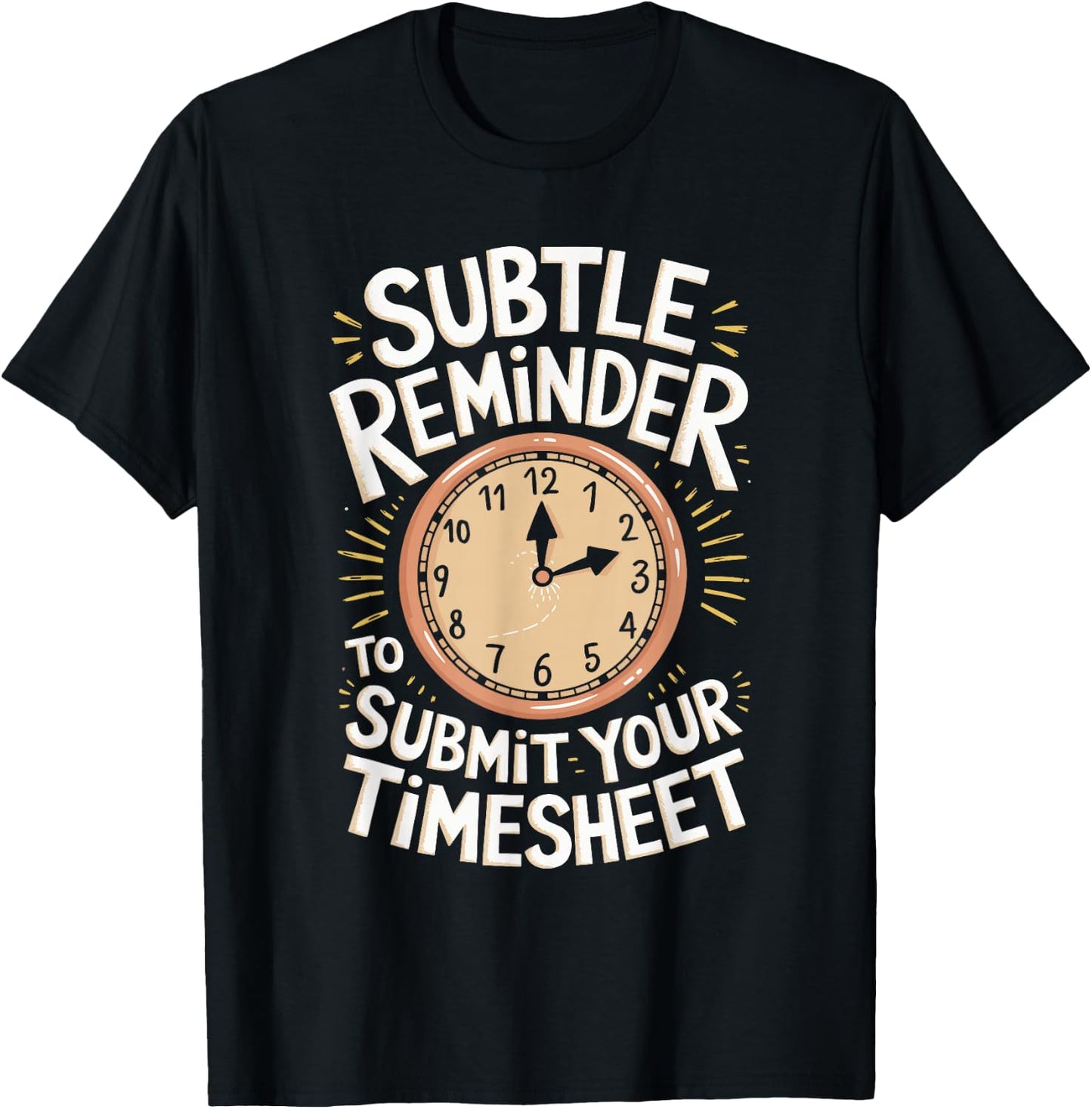 Subtle Reminder To Submit Your Timesheet T-Shirt - T-Shirt | Black