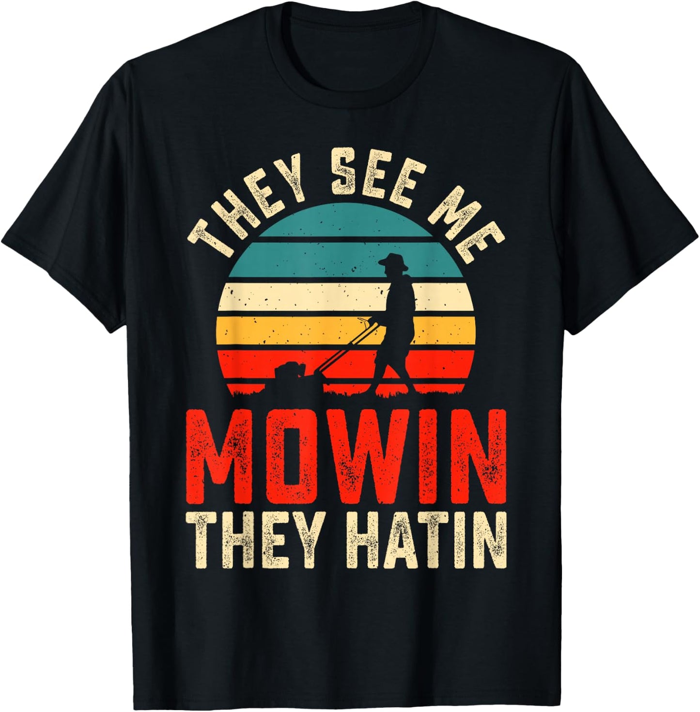They See Me Mowin They Hatin T-Shirt - T-Shirt | Black