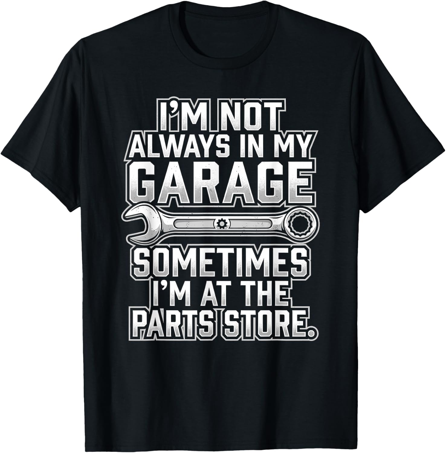 I'm Not Always in My Garage Parts Store Design T-Shirt - T-Shirt | Black