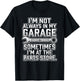 I'm Not Always in My Garage Parts Store Design T-Shirt - T-Shirt | Black