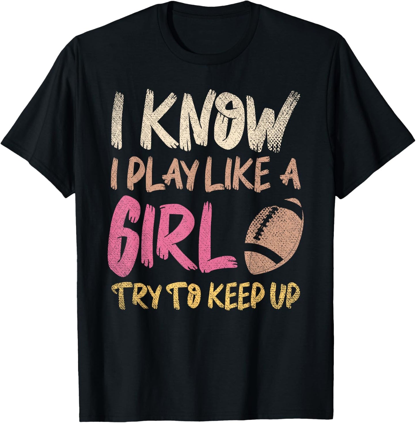 I Know I Play Like A Girl Try To Keep Up American Football T-Shirt - T-Shirt | Black