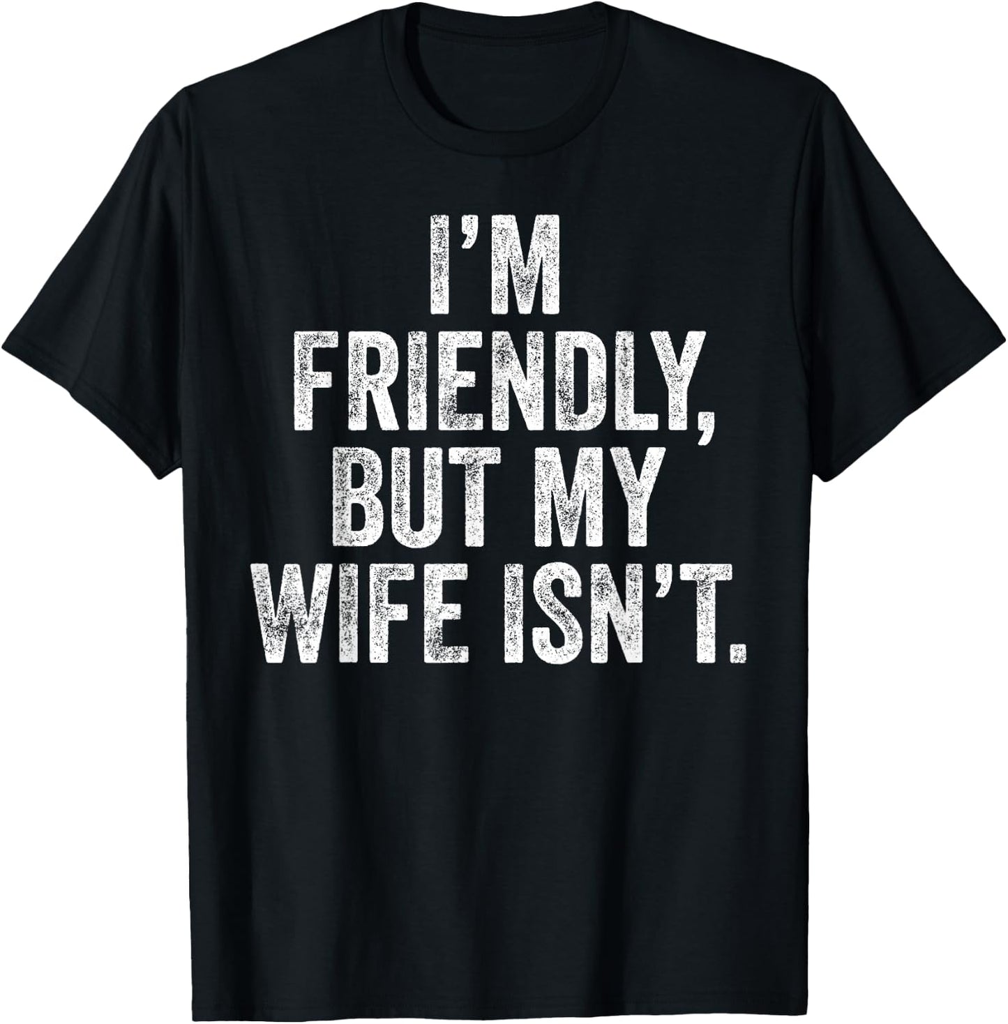 Funny I'm Friendly But My Wife Isn't T-Shirt - T-Shirt | Black