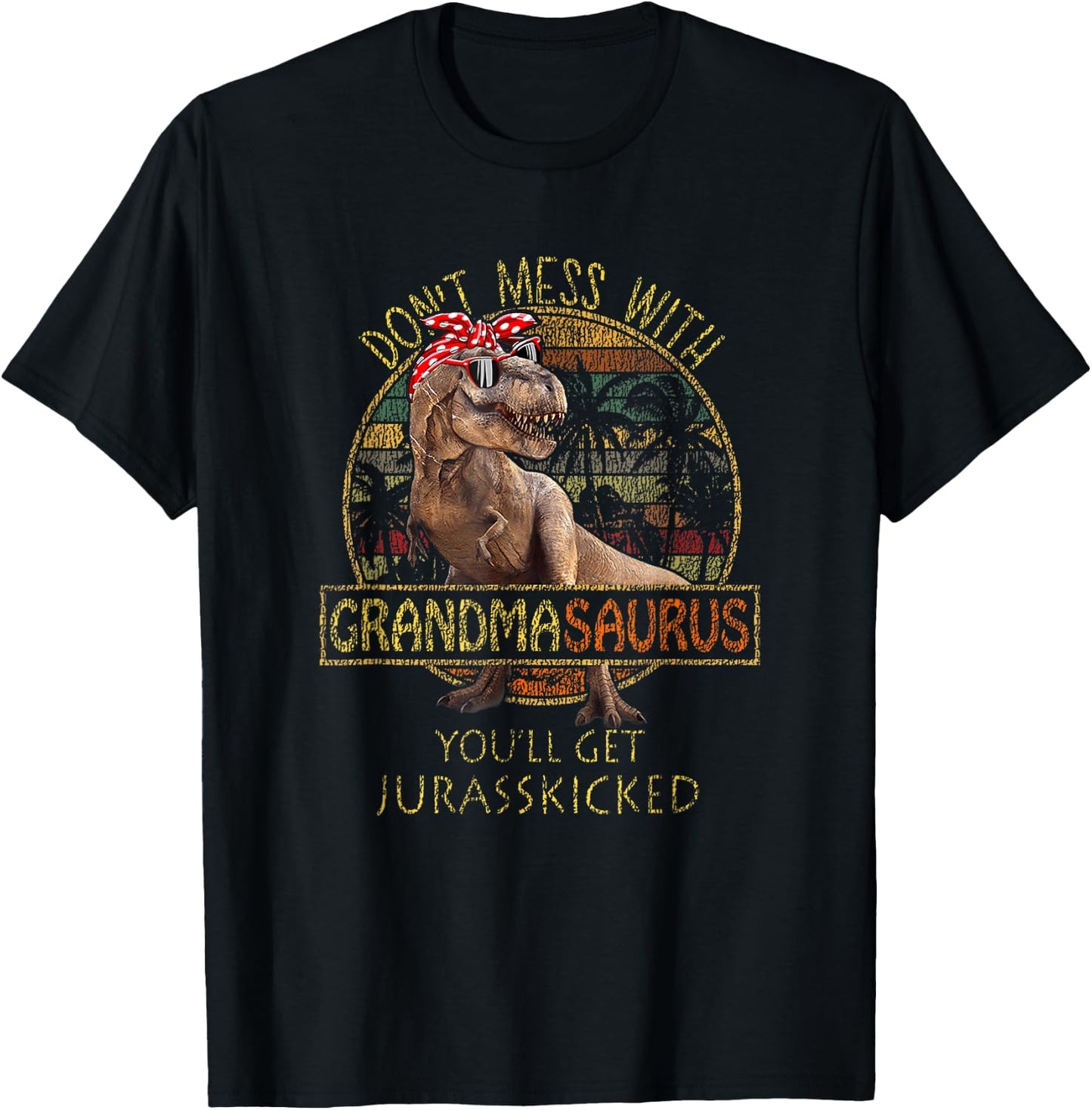 Don't Mess With Grandmasaurus You'll Get Jurasskicked T-Shirt - T-Shirt | Black