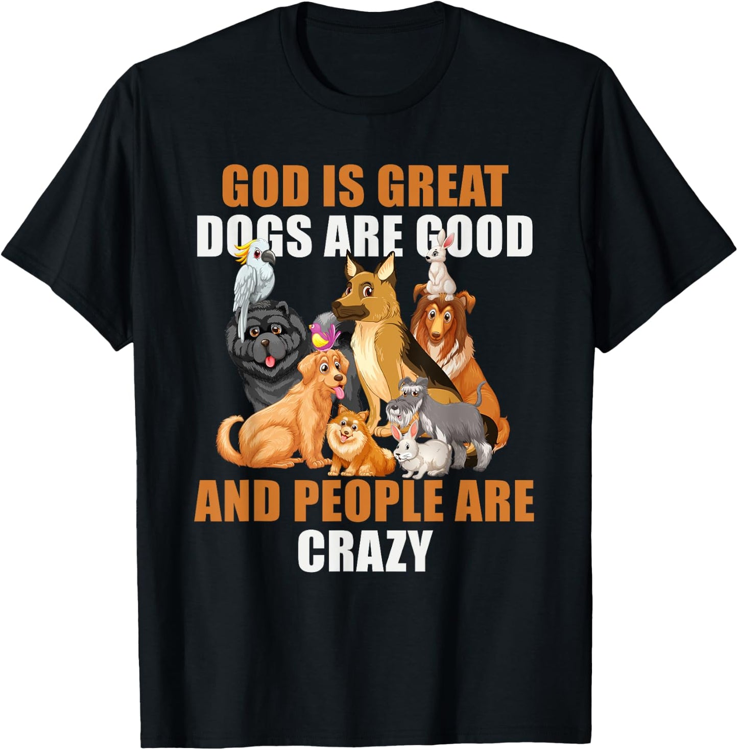 God Is Great Dogs Are Good People Are Crazy T-Shirt - T-Shirt | Black