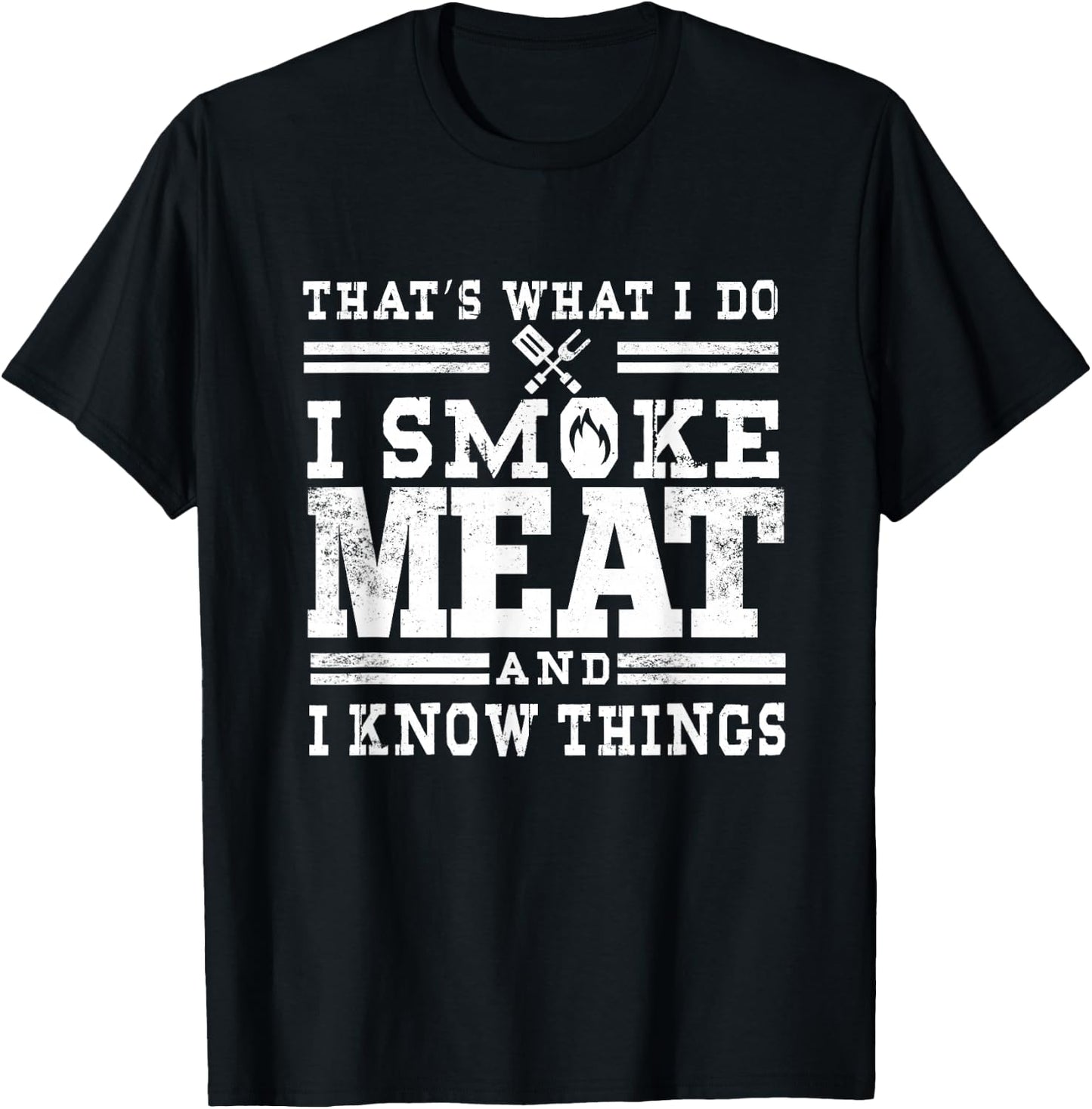 I Smoke Meat And I Know Things Funny BBQ Chef Grill Dad T-Shirt - T-Shirt | Black