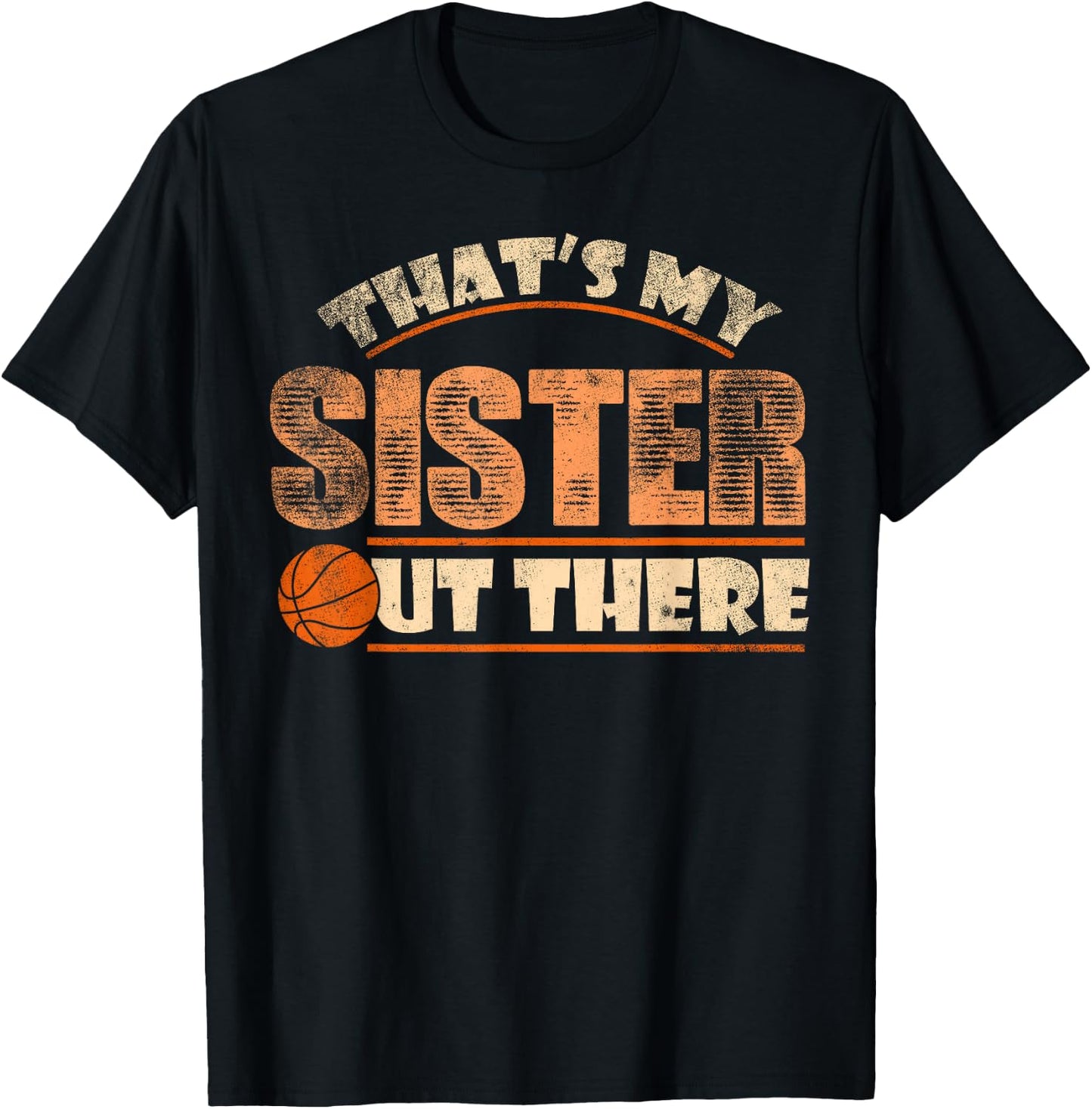 Thats My Sister Out There Funny Basketball Sibling T-Shirt - T-Shirt | Black
