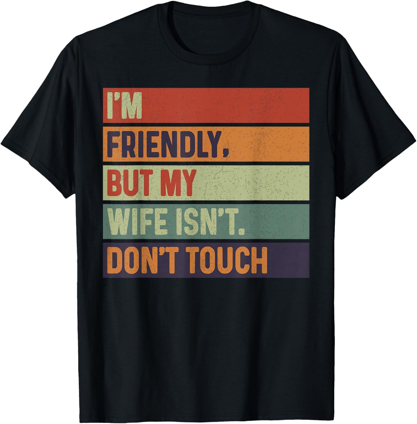 I'm Friendly But My Wife Isn't Don't Touch Marriage Humor T-Shirt - T-Shirt | Black