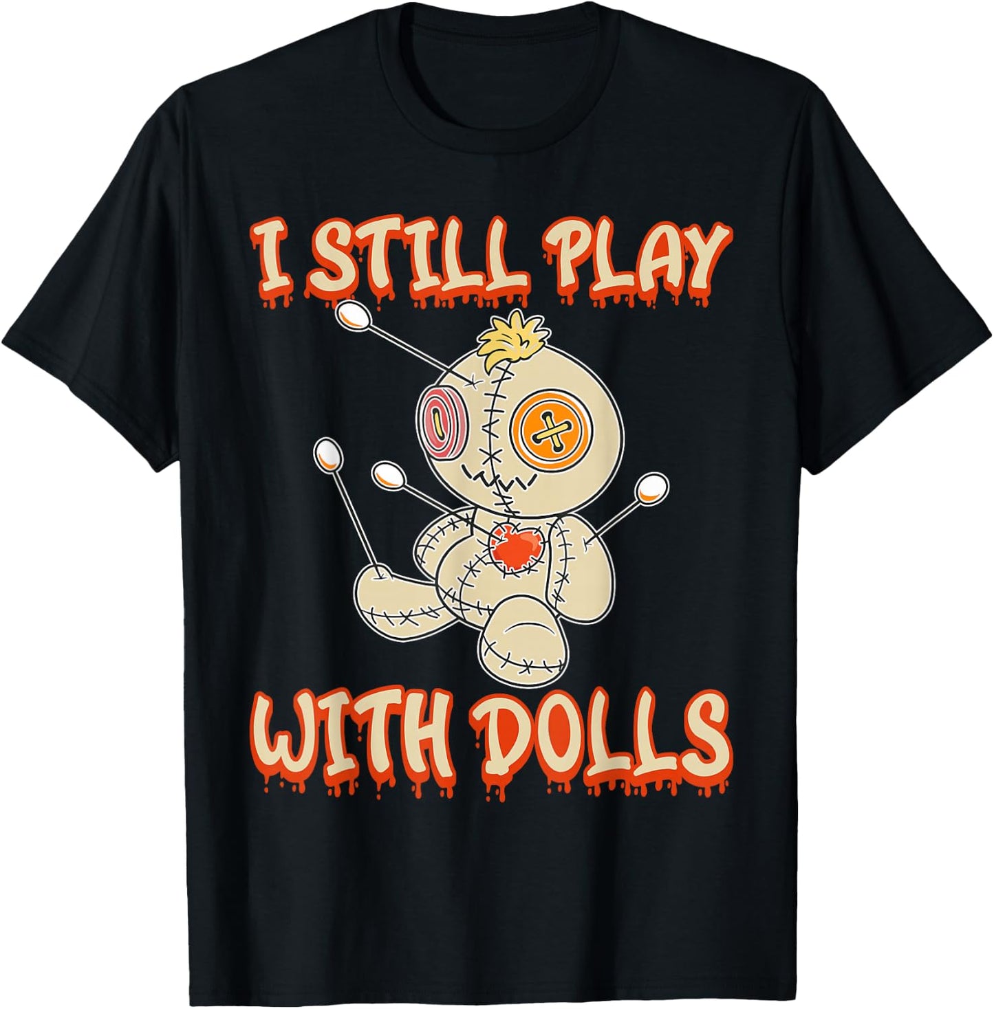 I Still Play With Dolls Creepy Voodoo Halloween T-Shirt - T-Shirt | Black