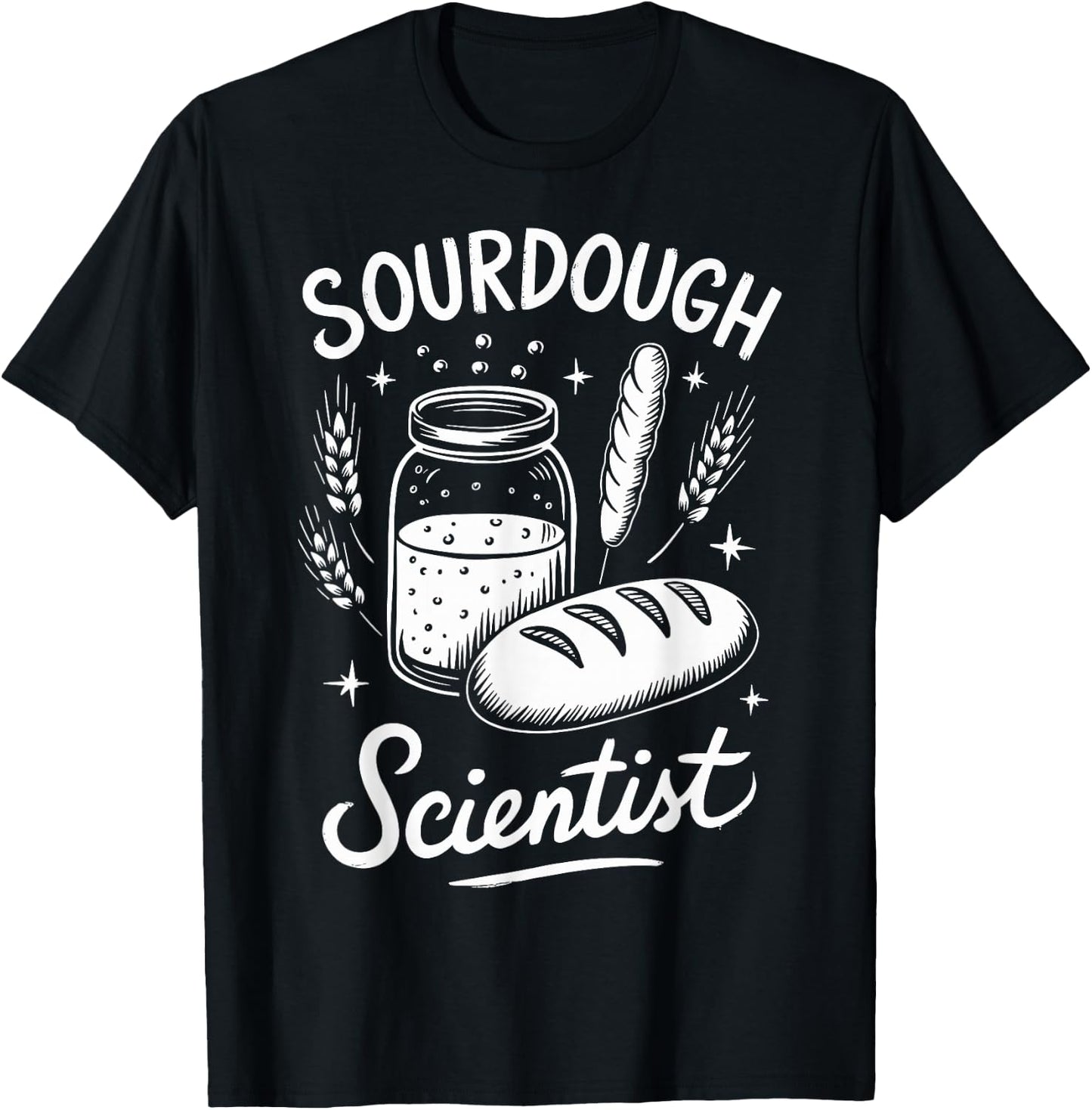 Sourdough Scientist Sourdough Bread Baking Bakery T-Shirt - T-Shirt | Black