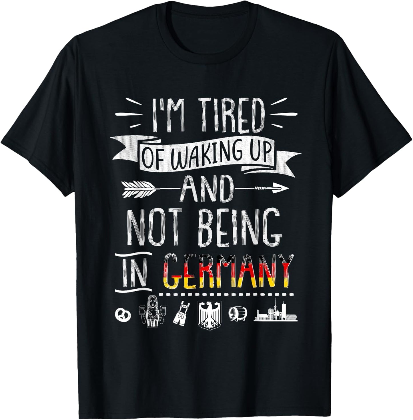 I’m Tired of Waking Up and Not Being In Germany - German T-Shirt - T-Shirt | Black