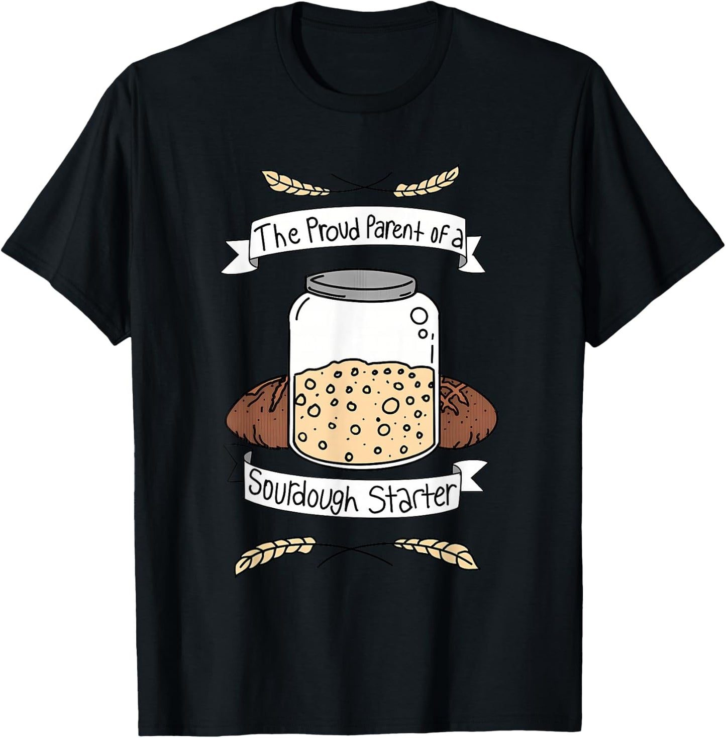 Proud Parent Of A Sourdough Starter Apparel T-Shirt - T-Shirt | Black