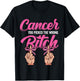 Cancer Treatment - You Picked the Wrong Bitch T-Shirt - T-Shirt | Black