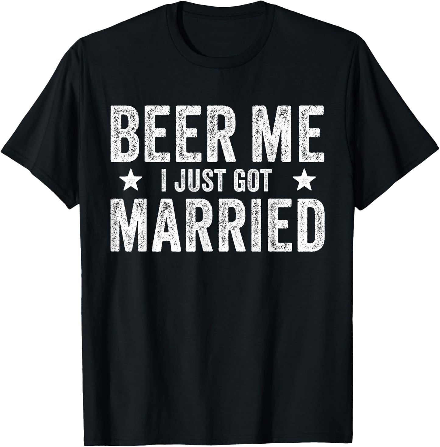 Beer Me I Just Got Married Funny Marriage Groom Bride T-Shirt - T-Shirt | Black