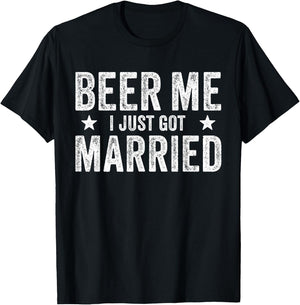 Beer Me I Just Got Married Funny Marriage Groom Bride T-Shirt - T-Shirt | Black