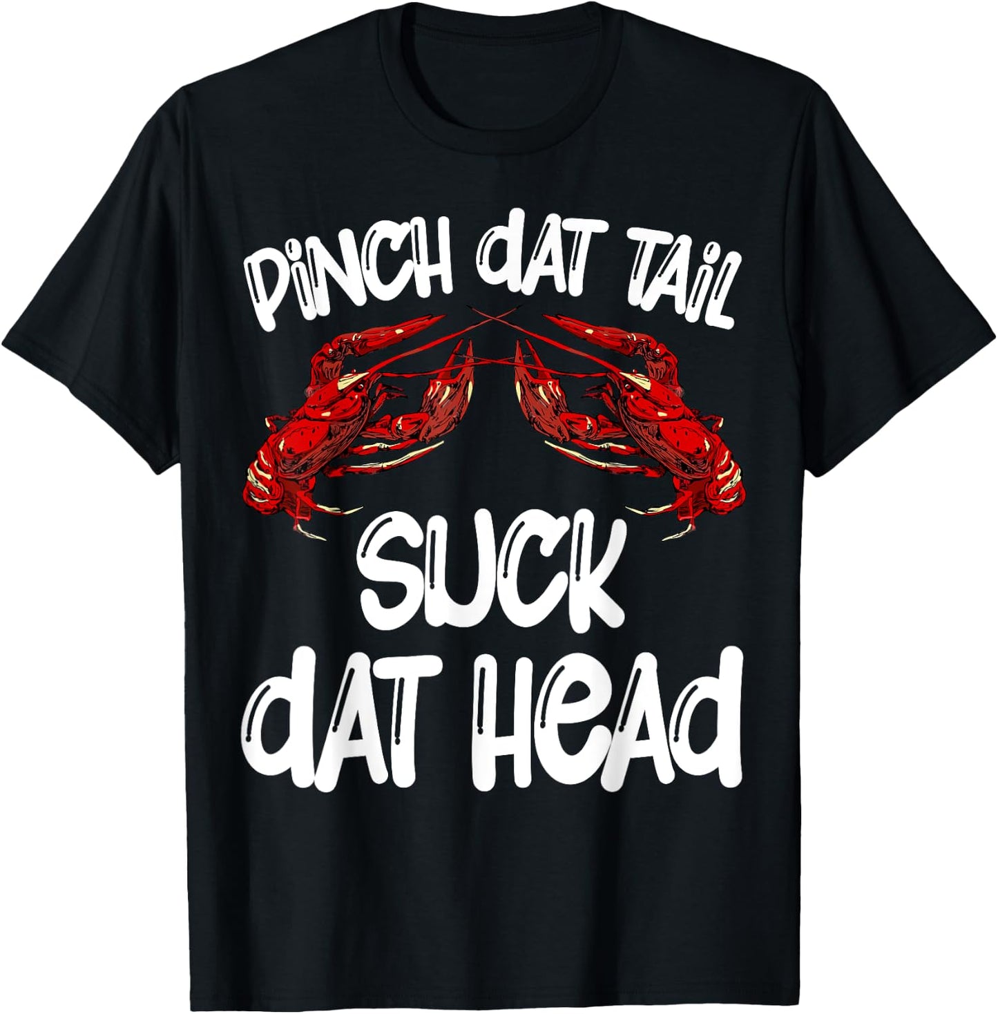 Pinch Dat Tail Suck Dat Head Crawfish Crayfish Cajun Funny T-Shirt - T-Shirt | Black