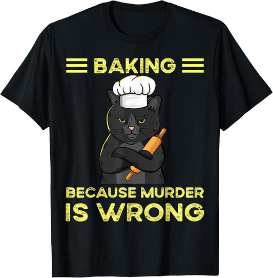 Baking Because Murder Is Wrong T-Shirt - T-Shirt | Black