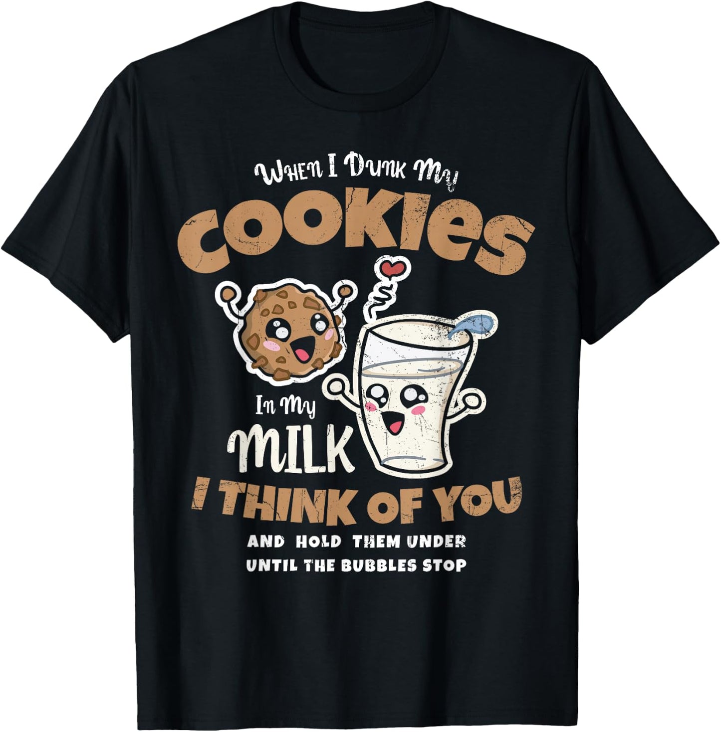 When I Dunk My Cookies In My Milk I For Baker Or Baking Fans T-Shirt - T-Shirt | Black