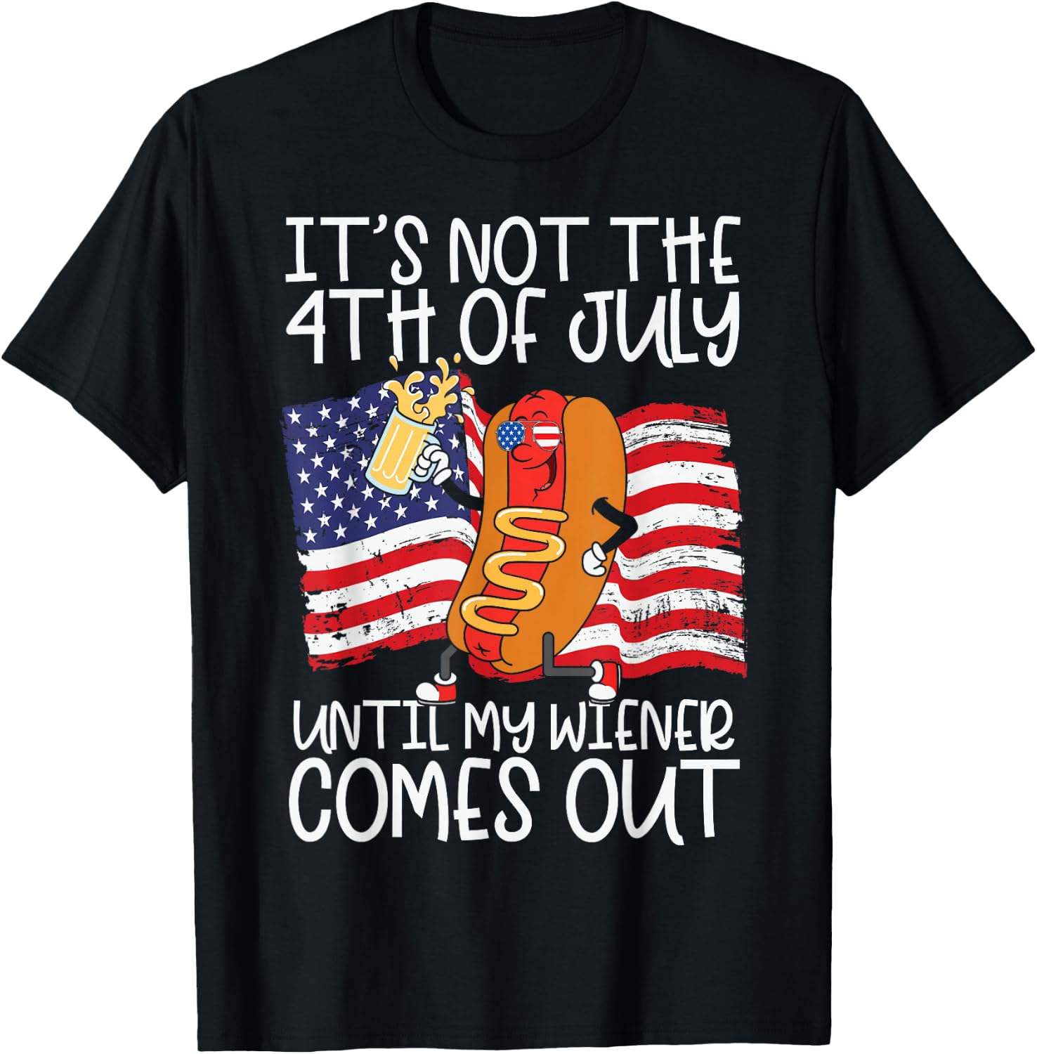 It's Not 4th of July Until My Weiner Comes Out - Funny Party T-Shirt - T-Shirt | Black