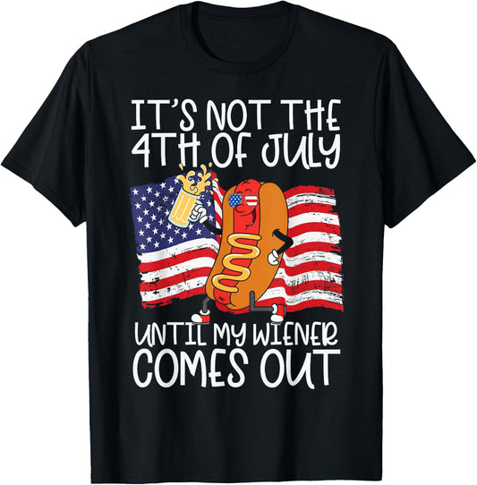 It's Not 4th of July Until My Weiner Comes Out - Funny Party T-Shirt - T-Shirt | Black