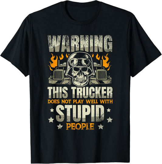 Warning: This trucker does not play well with stupid people T-Shirt - T-Shirt | Black