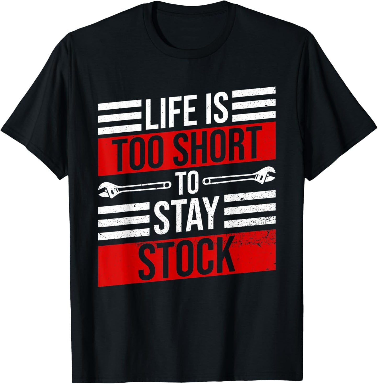 Life Is Too Short To Stay Stock Garage Funny Car Mechanic T-Shirt - T-Shirt | Black