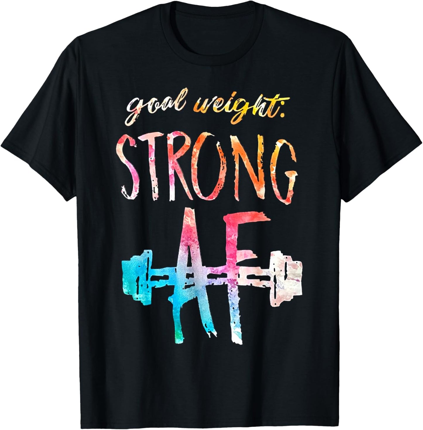 Goal Weight Strong Af Funny Fitness Gym Woman Men T-Shirt - T-Shirt | Black