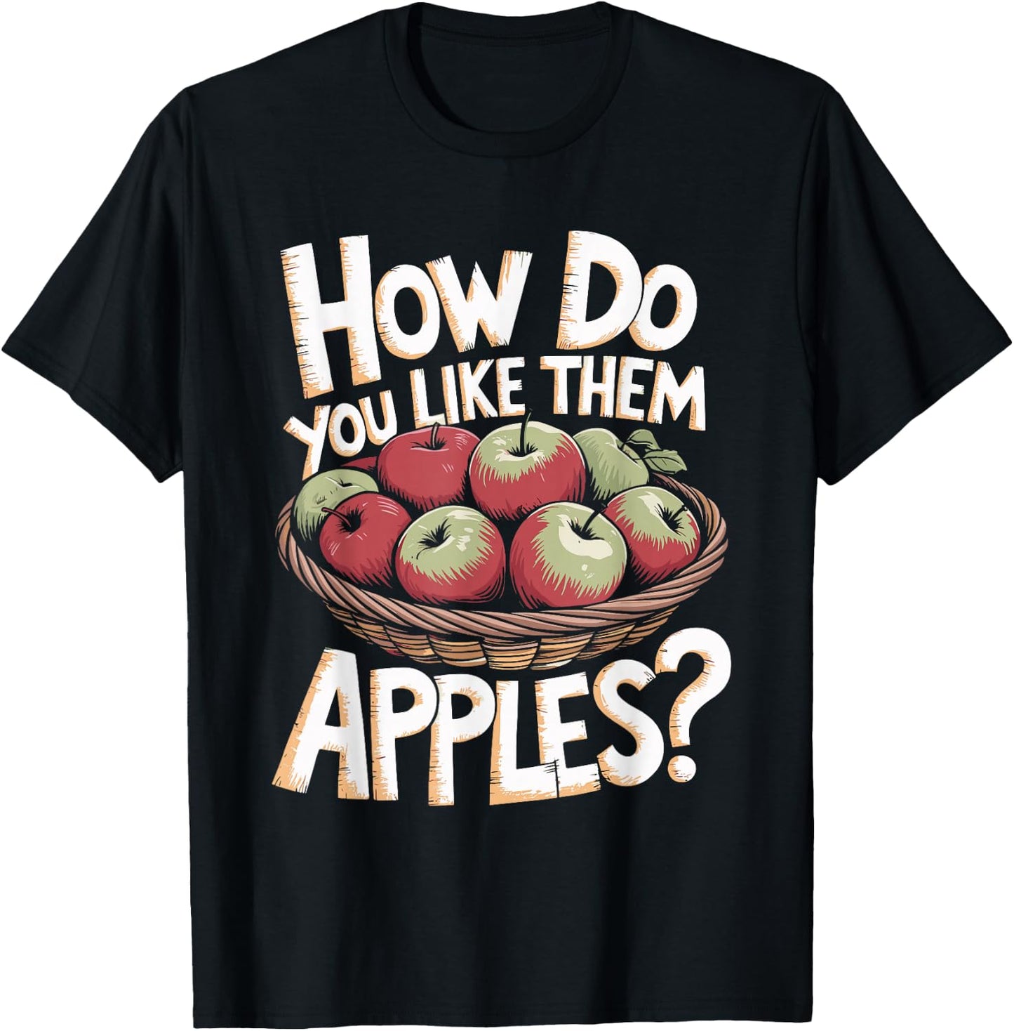 Funny How Do You Like Them Apples Pun T-Shirt - T-Shirt | Black